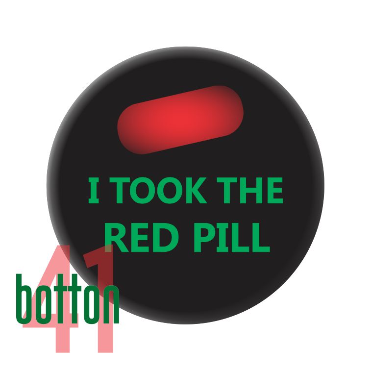 I took the red pill